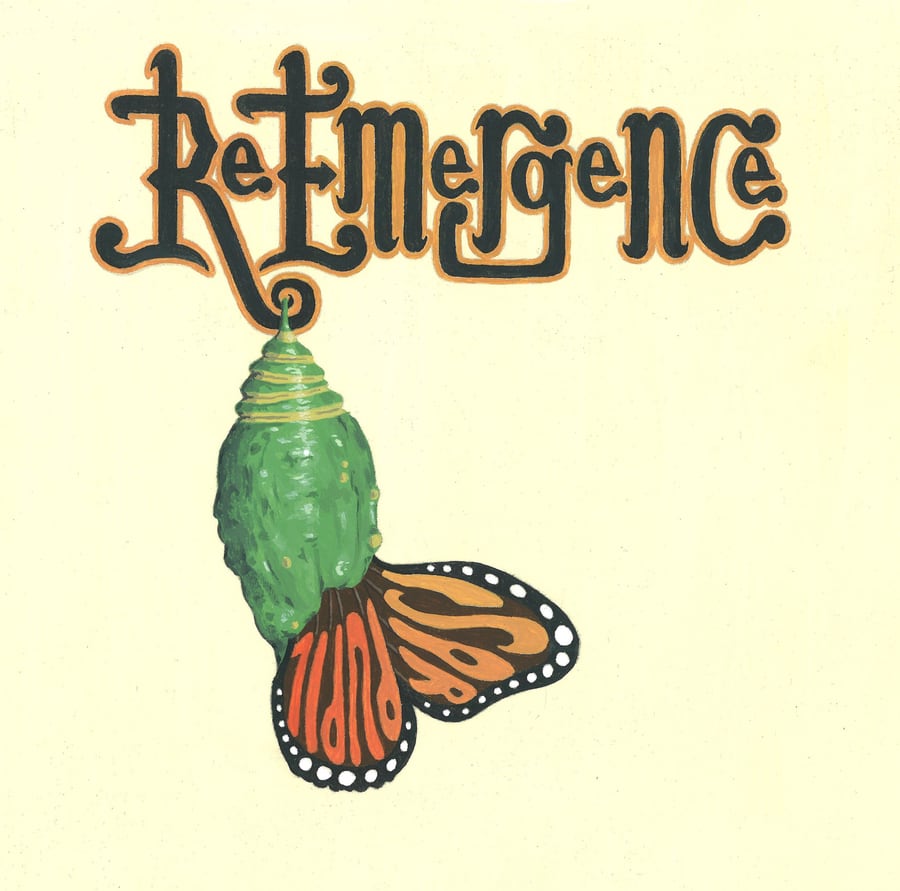 ReEmergence cover. Hand-lettered ReEmergence title over a chrysalis and an emerging monarch butterfly.